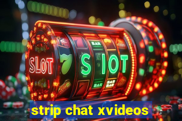 strip chat xvideos